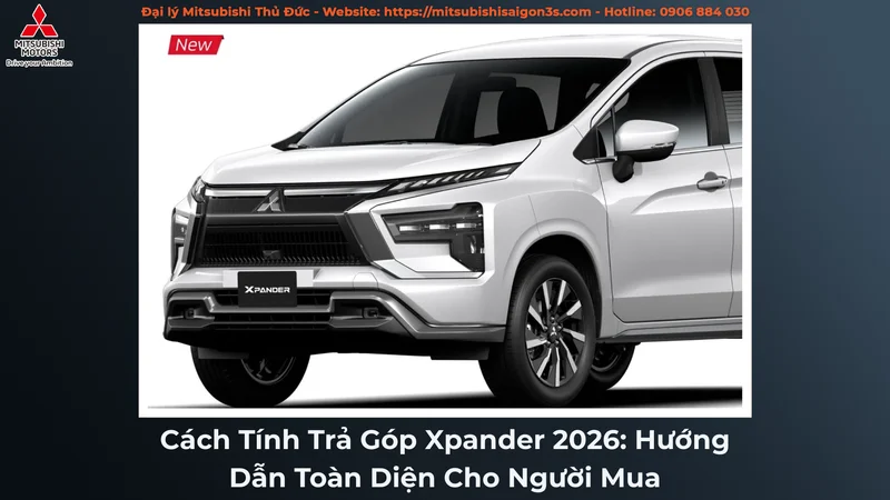 Cách Tính Trả Góp Xpander 2026: Hướng Dẫn Toàn Diện Cho Người Mua