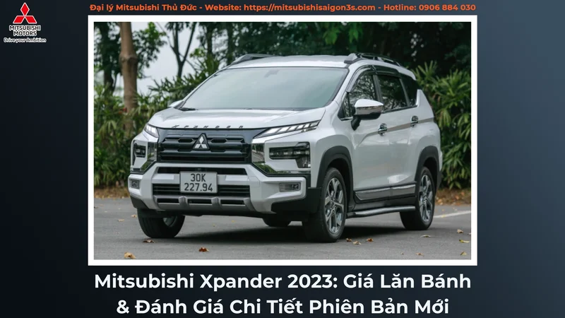Mitsubishi Xpander 2023: Giá Lăn Bánh & Đánh Giá Chi Tiết Phiên Bản Mới