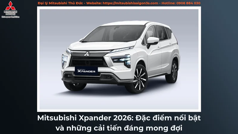Mitsubishi Xpander 2026: Đặc điểm nổi bật và những cải tiến đáng mong đợi